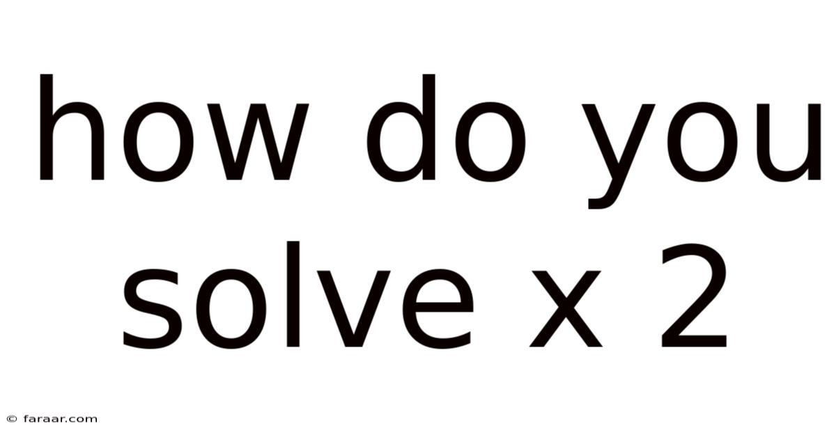 How Do You Solve X 2