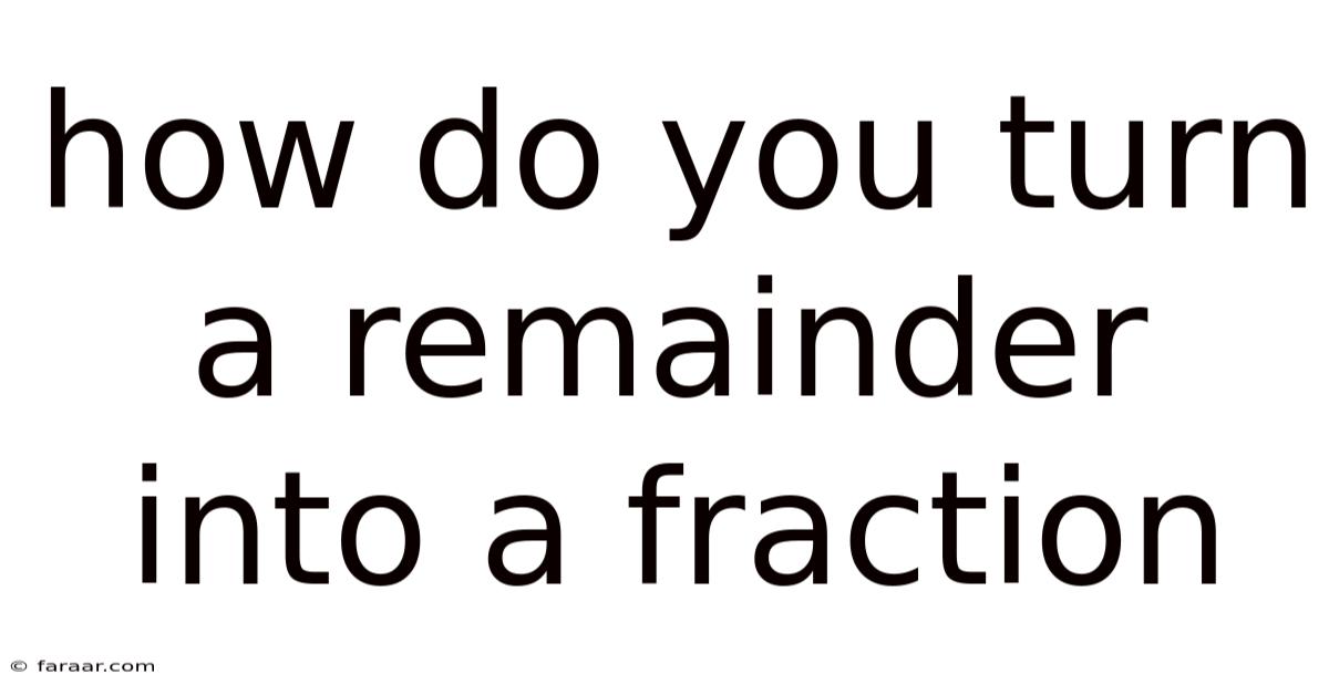 How Do You Turn A Remainder Into A Fraction