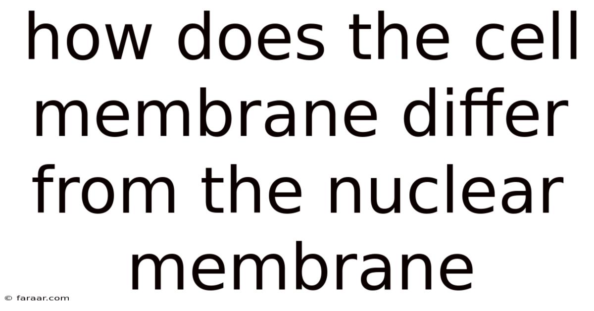 How Does The Cell Membrane Differ From The Nuclear Membrane