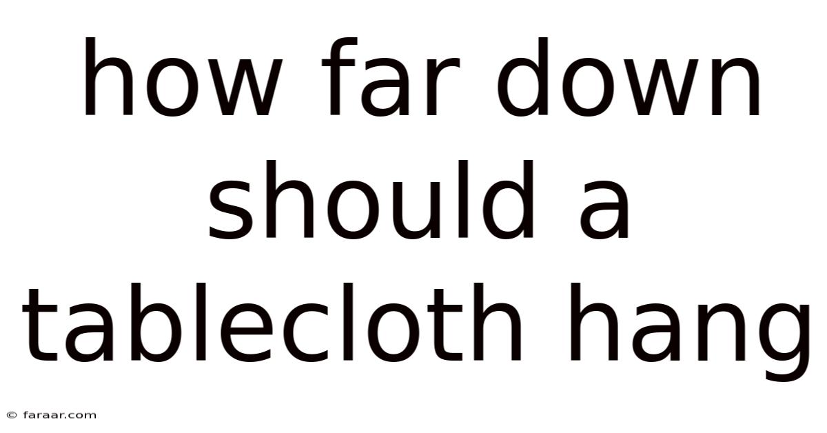 How Far Down Should A Tablecloth Hang