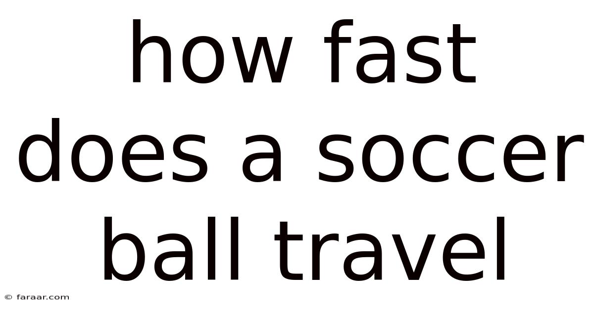 How Fast Does A Soccer Ball Travel