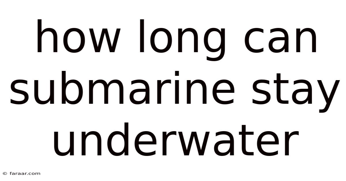 How Long Can Submarine Stay Underwater