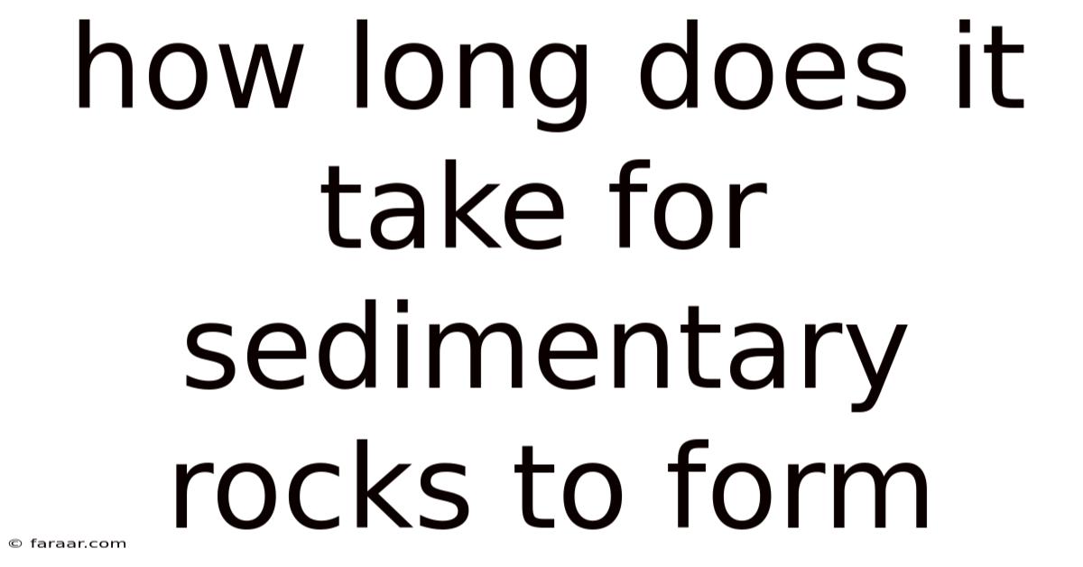 How Long Does It Take For Sedimentary Rocks To Form