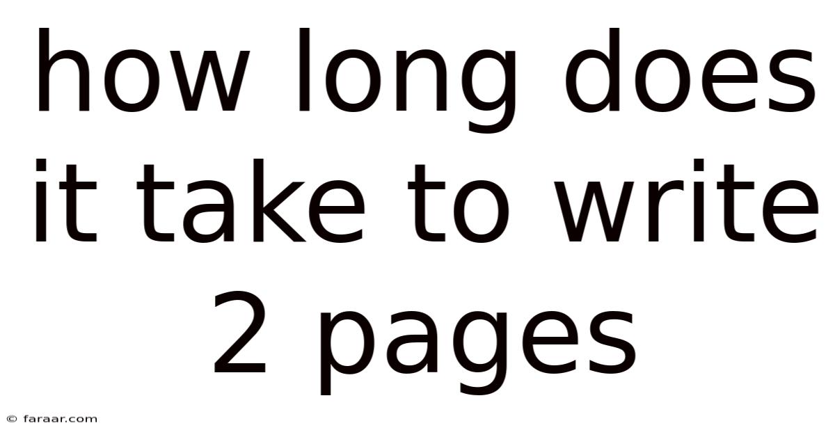 How Long Does It Take To Write 2 Pages
