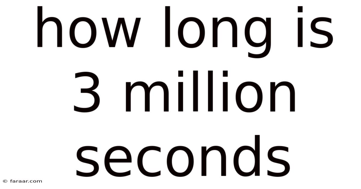How Long Is 3 Million Seconds