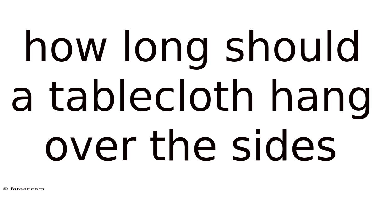 How Long Should A Tablecloth Hang Over The Sides