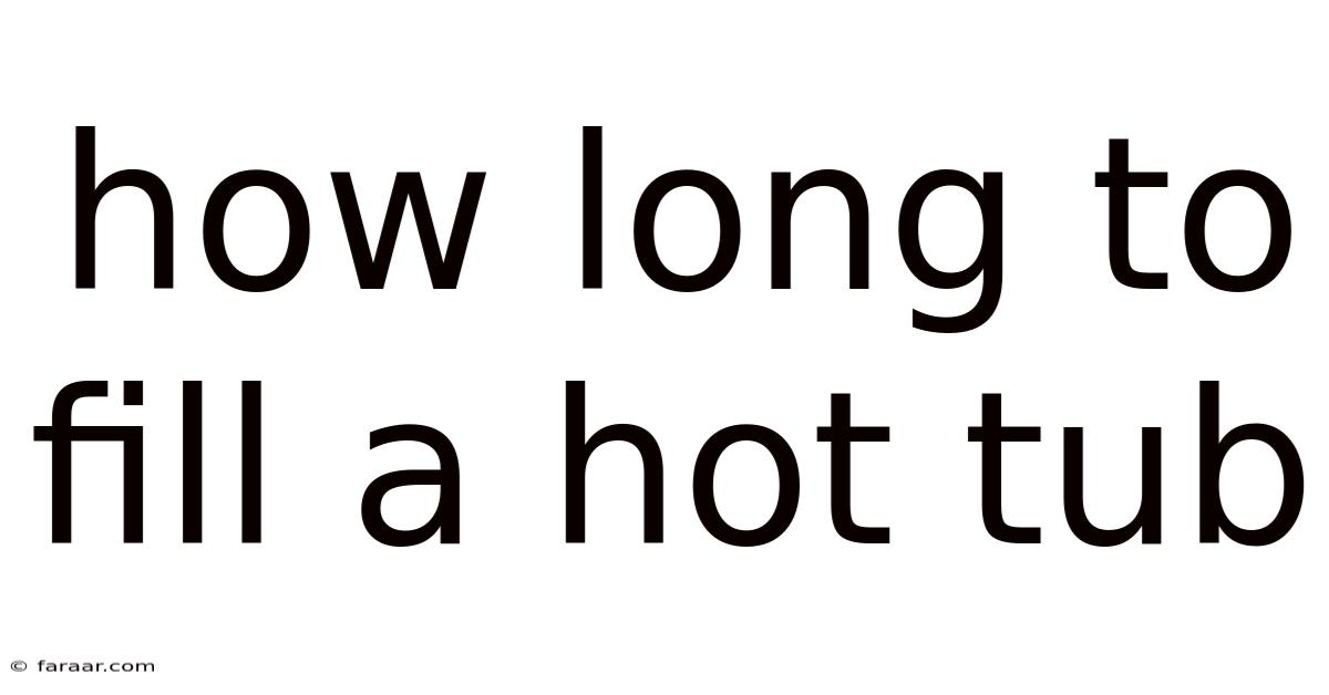 How Long To Fill A Hot Tub