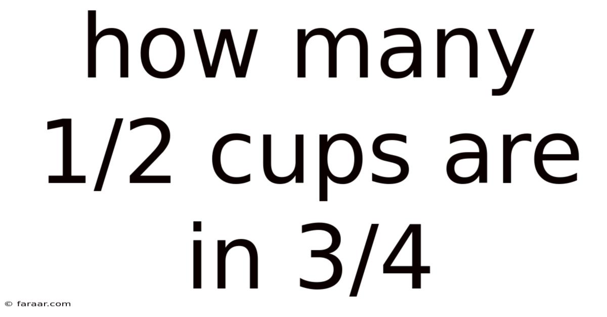 How Many 1/2 Cups Are In 3/4
