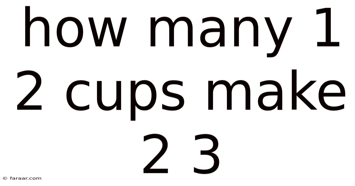 How Many 1 2 Cups Make 2 3