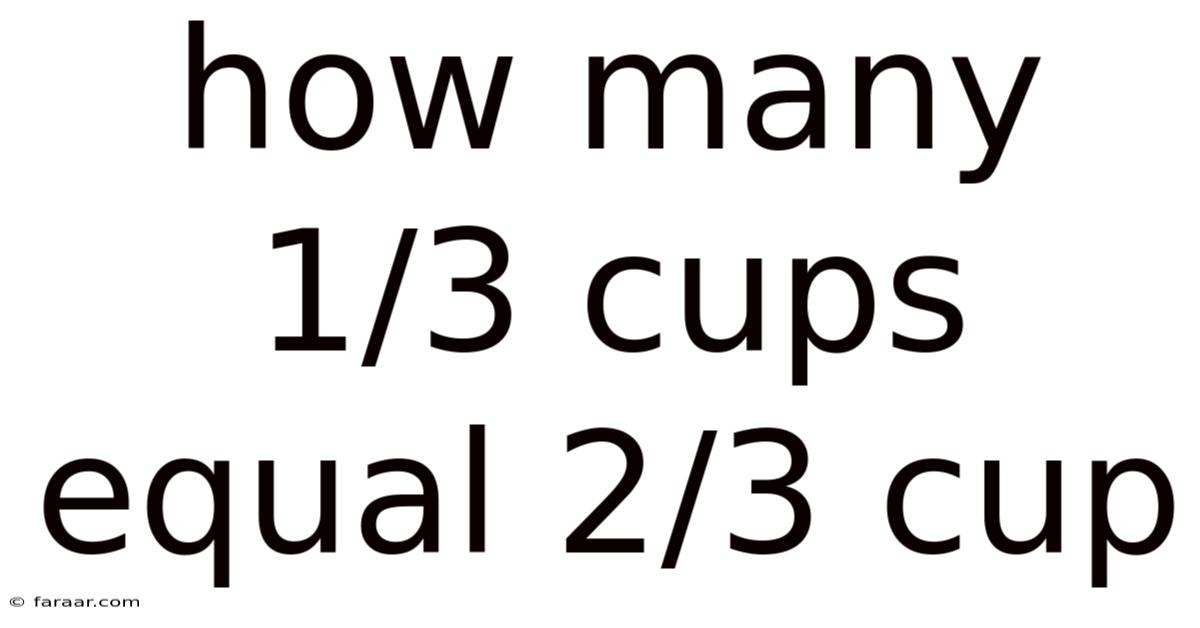 How Many 1/3 Cups Equal 2/3 Cup