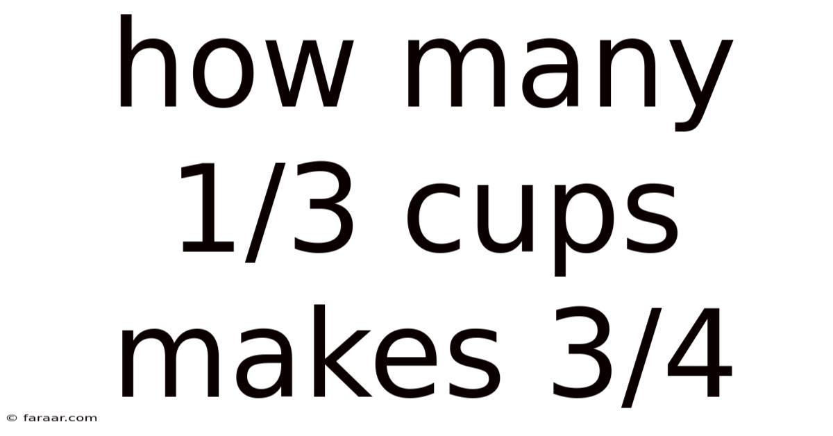 How Many 1/3 Cups Makes 3/4