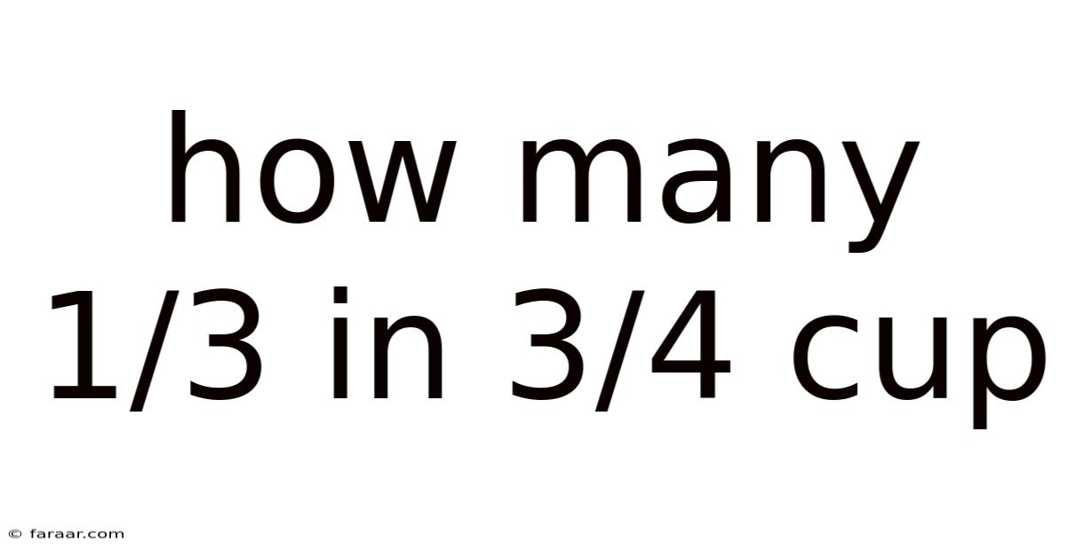 How Many 1/3 In 3/4 Cup