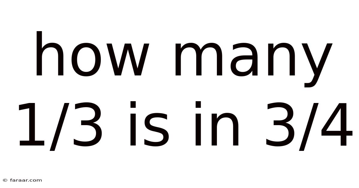 How Many 1/3 Is In 3/4