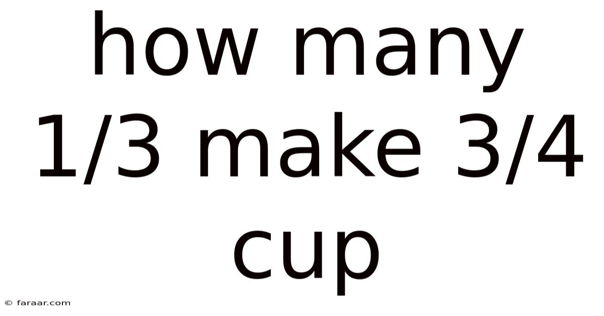 How Many 1/3 Make 3/4 Cup