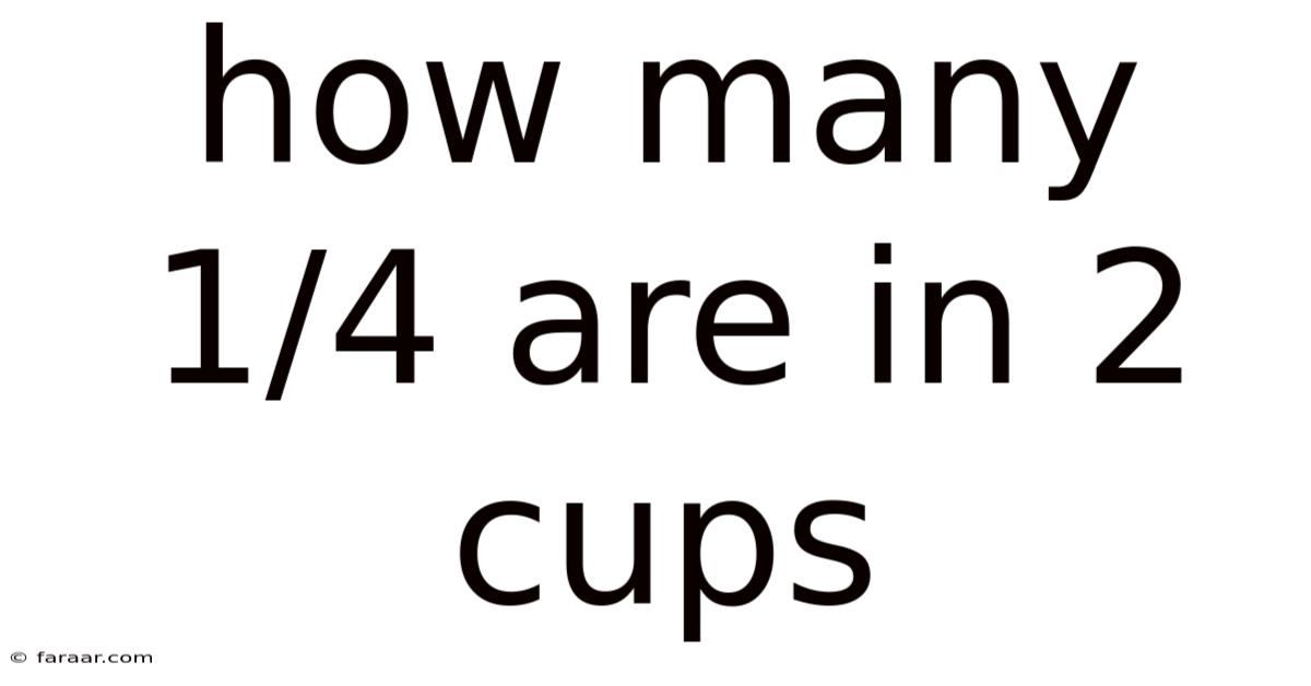 How Many 1/4 Are In 2 Cups