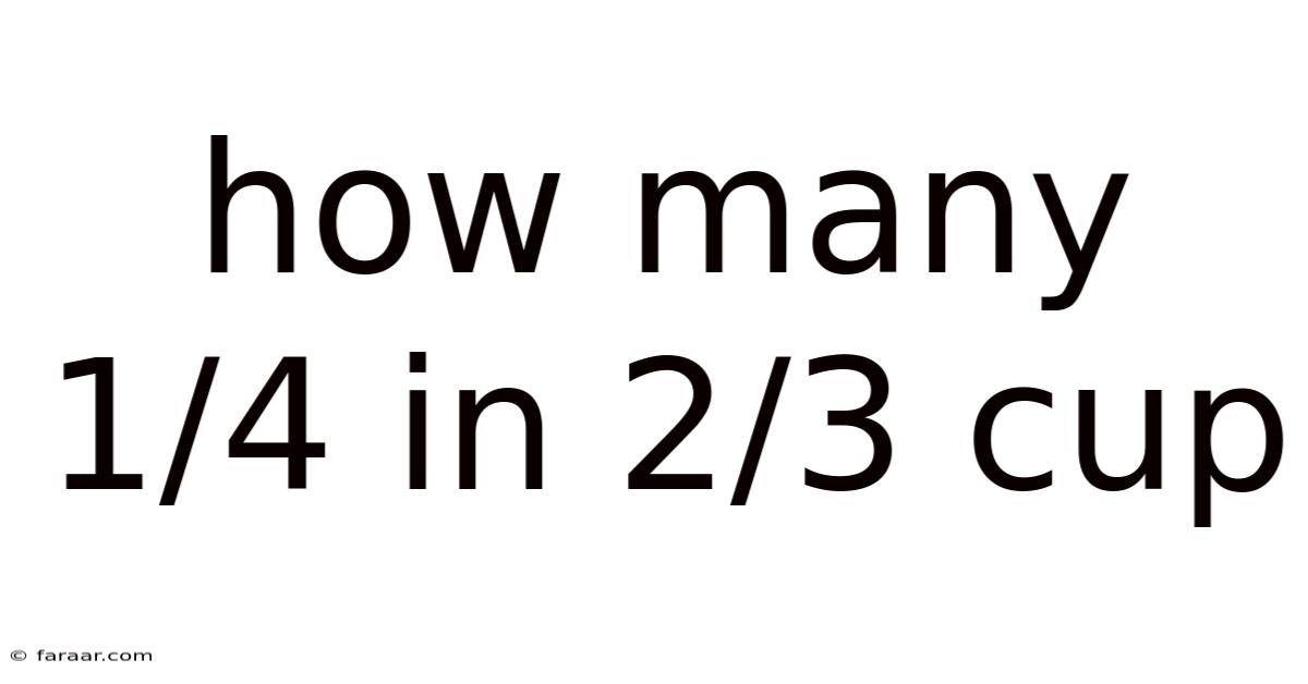 How Many 1/4 In 2/3 Cup