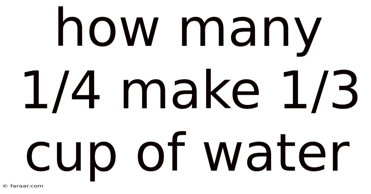 How Many 1/4 Make 1/3 Cup Of Water
