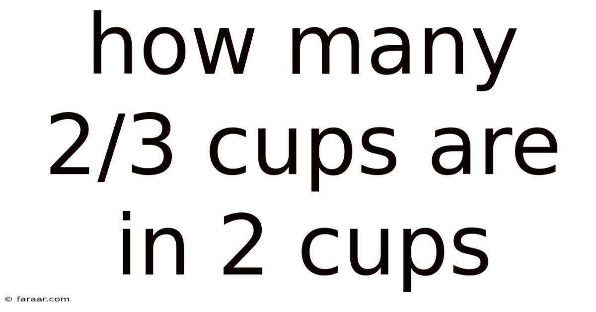 How Many 2/3 Cups Are In 2 Cups