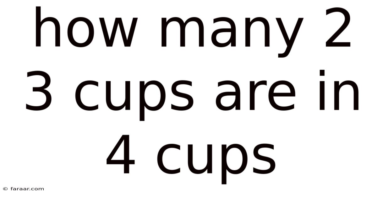 How Many 2 3 Cups Are In 4 Cups