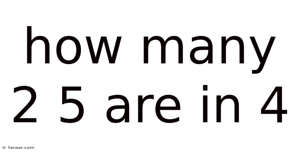 How Many 2 5 Are In 4