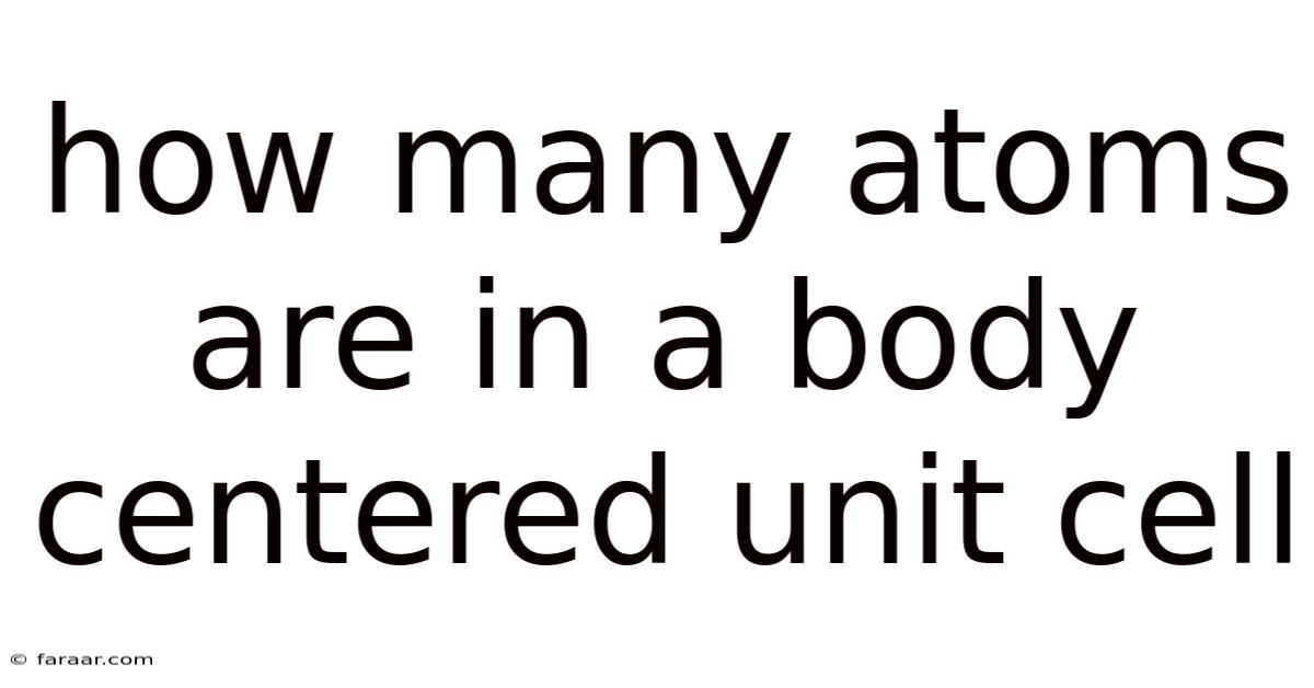 How Many Atoms Are In A Body Centered Unit Cell