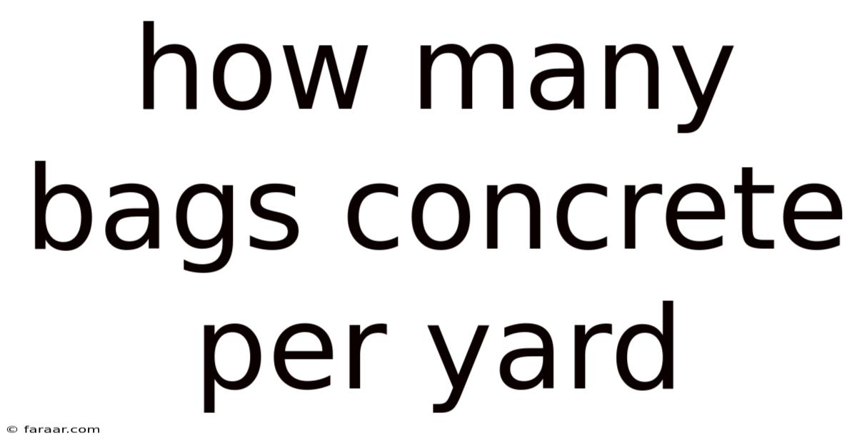 How Many Bags Concrete Per Yard