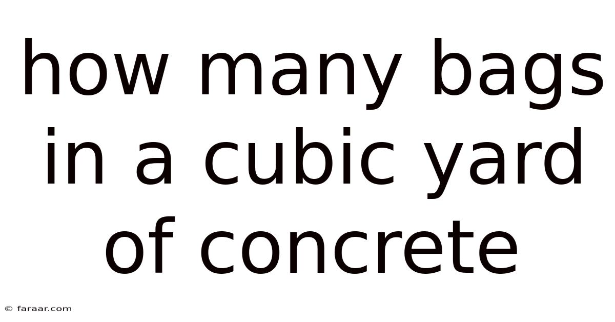 How Many Bags In A Cubic Yard Of Concrete