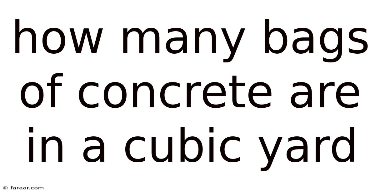 How Many Bags Of Concrete Are In A Cubic Yard