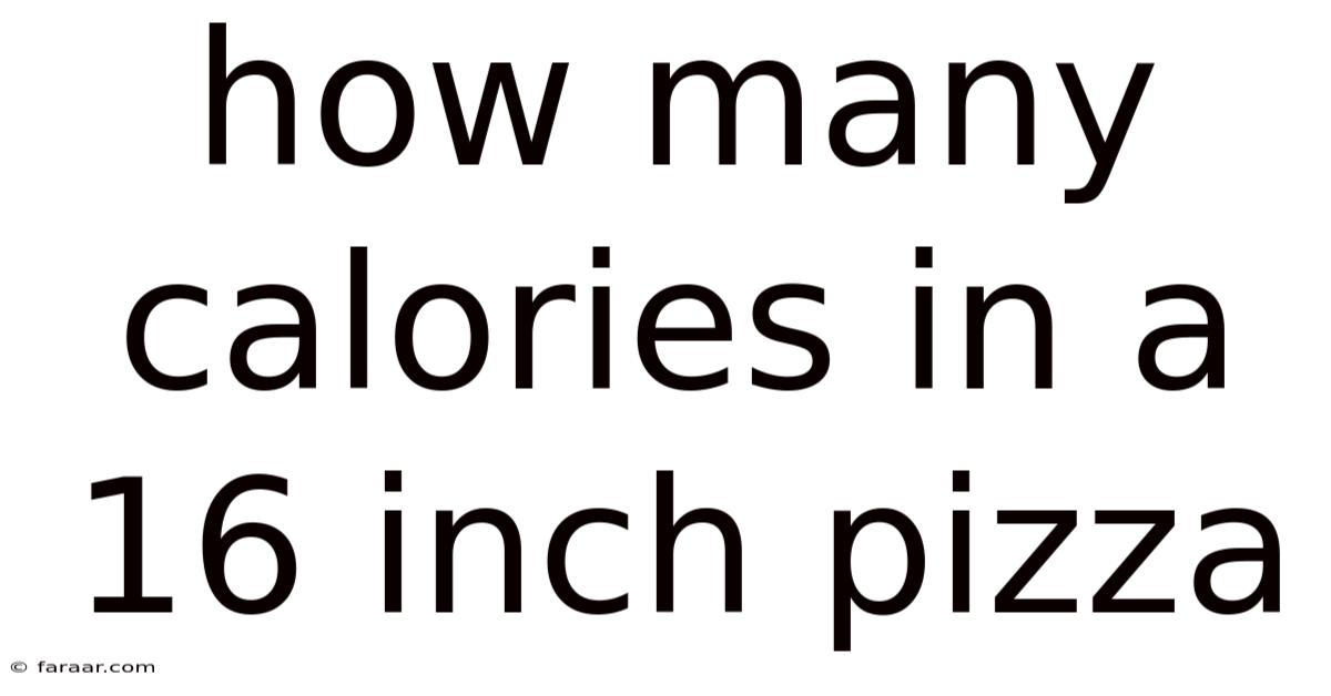 How Many Calories In A 16 Inch Pizza