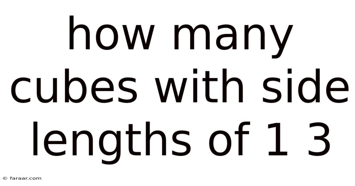 How Many Cubes With Side Lengths Of 1 3