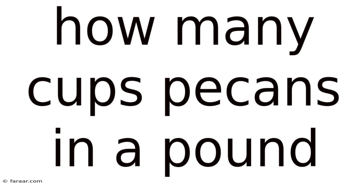 How Many Cups Pecans In A Pound