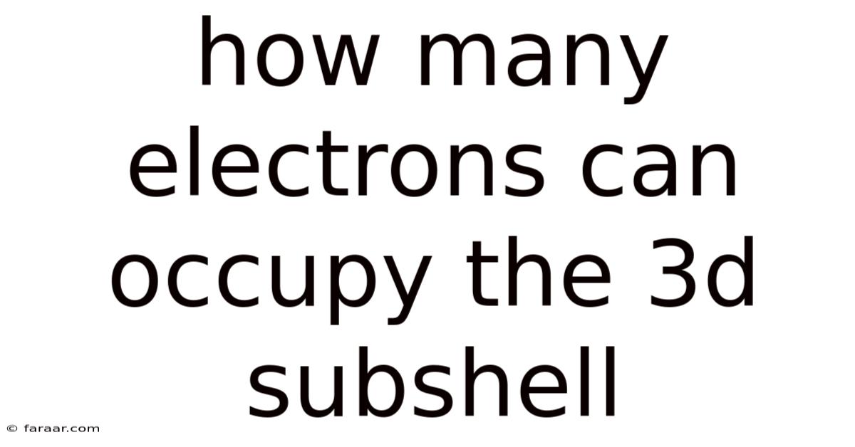 How Many Electrons Can Occupy The 3d Subshell
