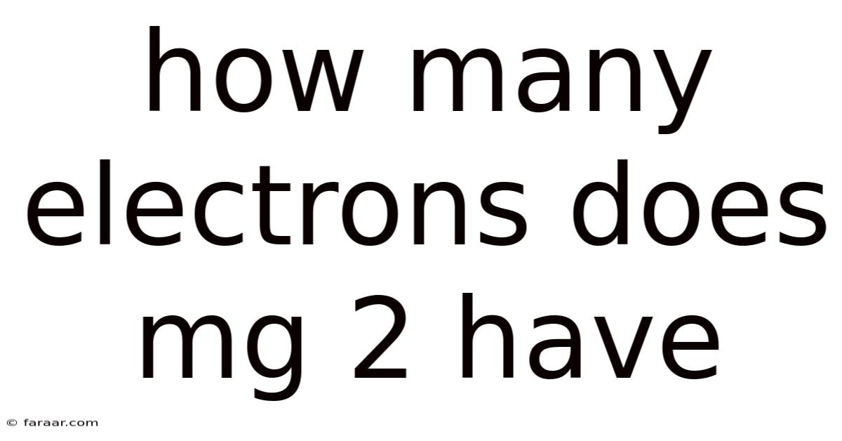 How Many Electrons Does Mg 2 Have