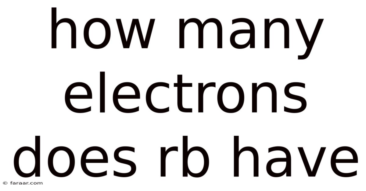 How Many Electrons Does Rb Have