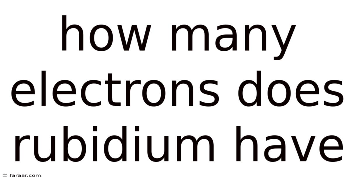 How Many Electrons Does Rubidium Have