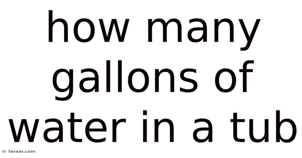 How Many Gallons Of Water In A Tub