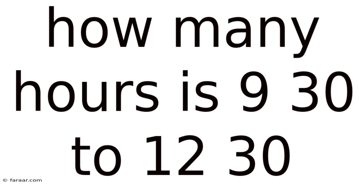 How Many Hours Is 9 30 To 12 30