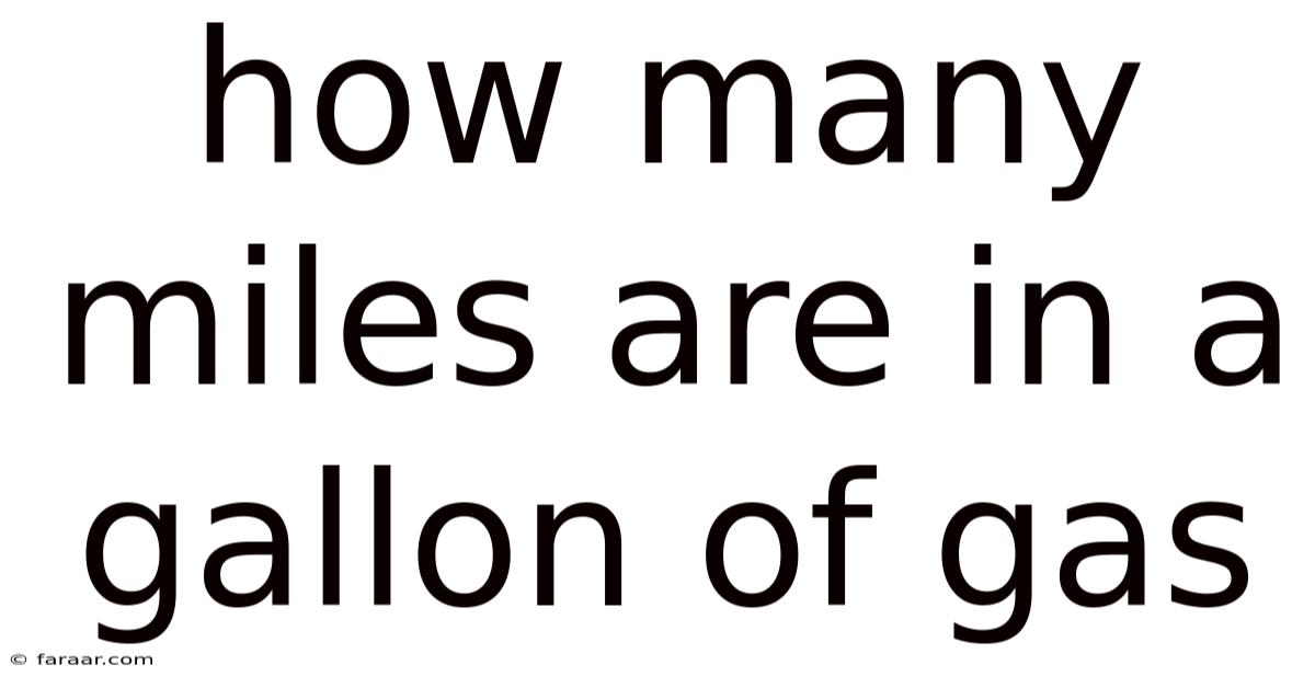 How Many Miles Are In A Gallon Of Gas