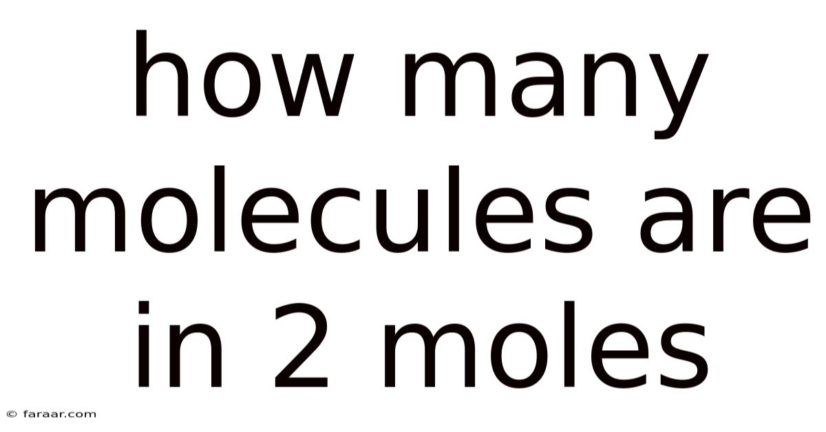 How Many Molecules Are In 2 Moles