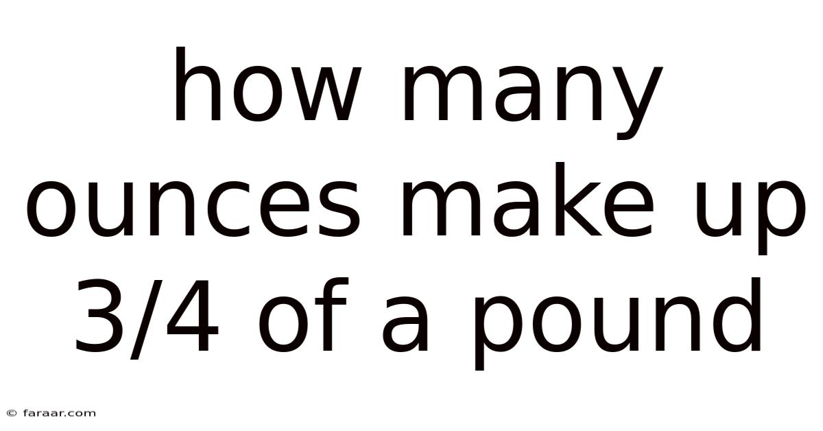How Many Ounces Make Up 3/4 Of A Pound