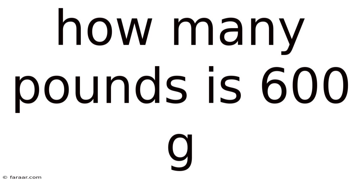 How Many Pounds Is 600 G