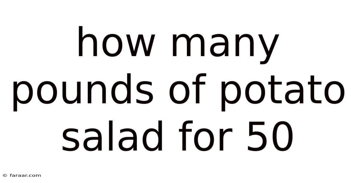 How Many Pounds Of Potato Salad For 50