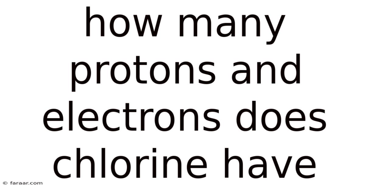 How Many Protons And Electrons Does Chlorine Have