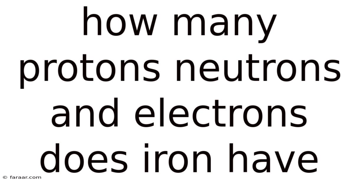How Many Protons Neutrons And Electrons Does Iron Have