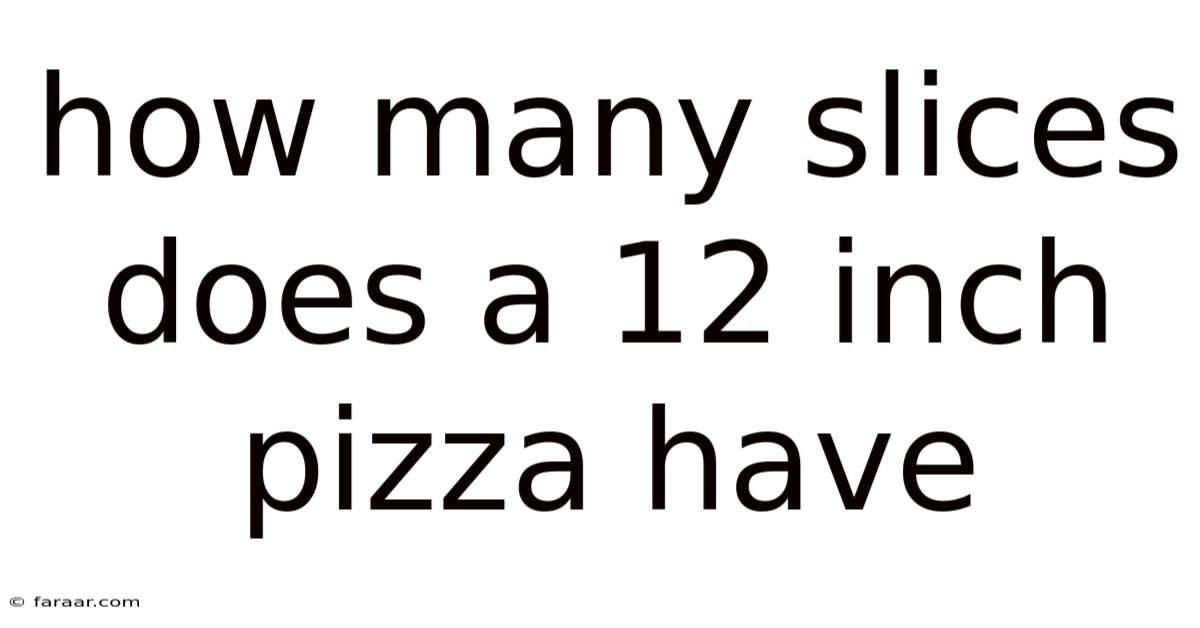 How Many Slices Does A 12 Inch Pizza Have