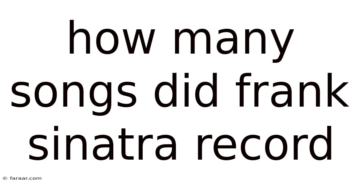 How Many Songs Did Frank Sinatra Record