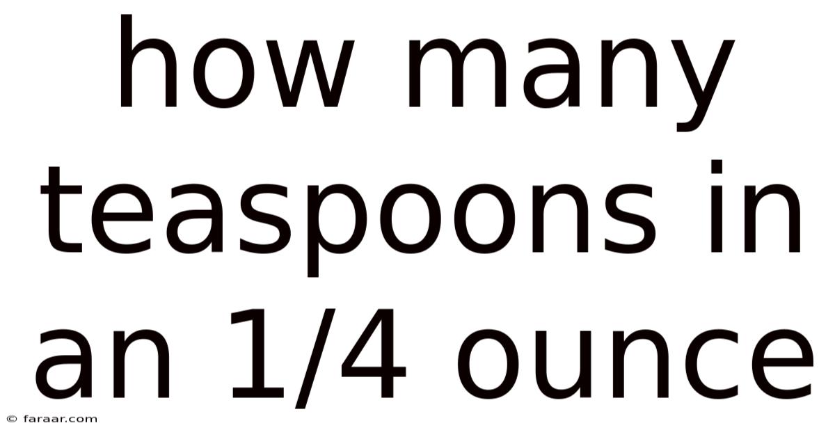 How Many Teaspoons In An 1/4 Ounce