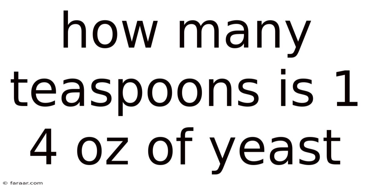 How Many Teaspoons Is 1 4 Oz Of Yeast