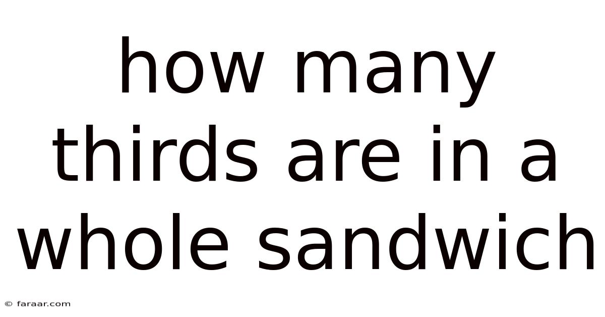 How Many Thirds Are In A Whole Sandwich