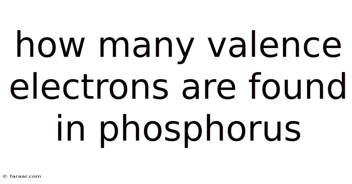 How Many Valence Electrons Are Found In Phosphorus